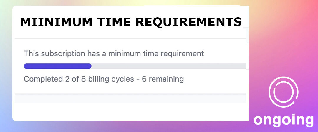 Improvements for Minimum Time Requirements in Ongoing Subscriber Portal